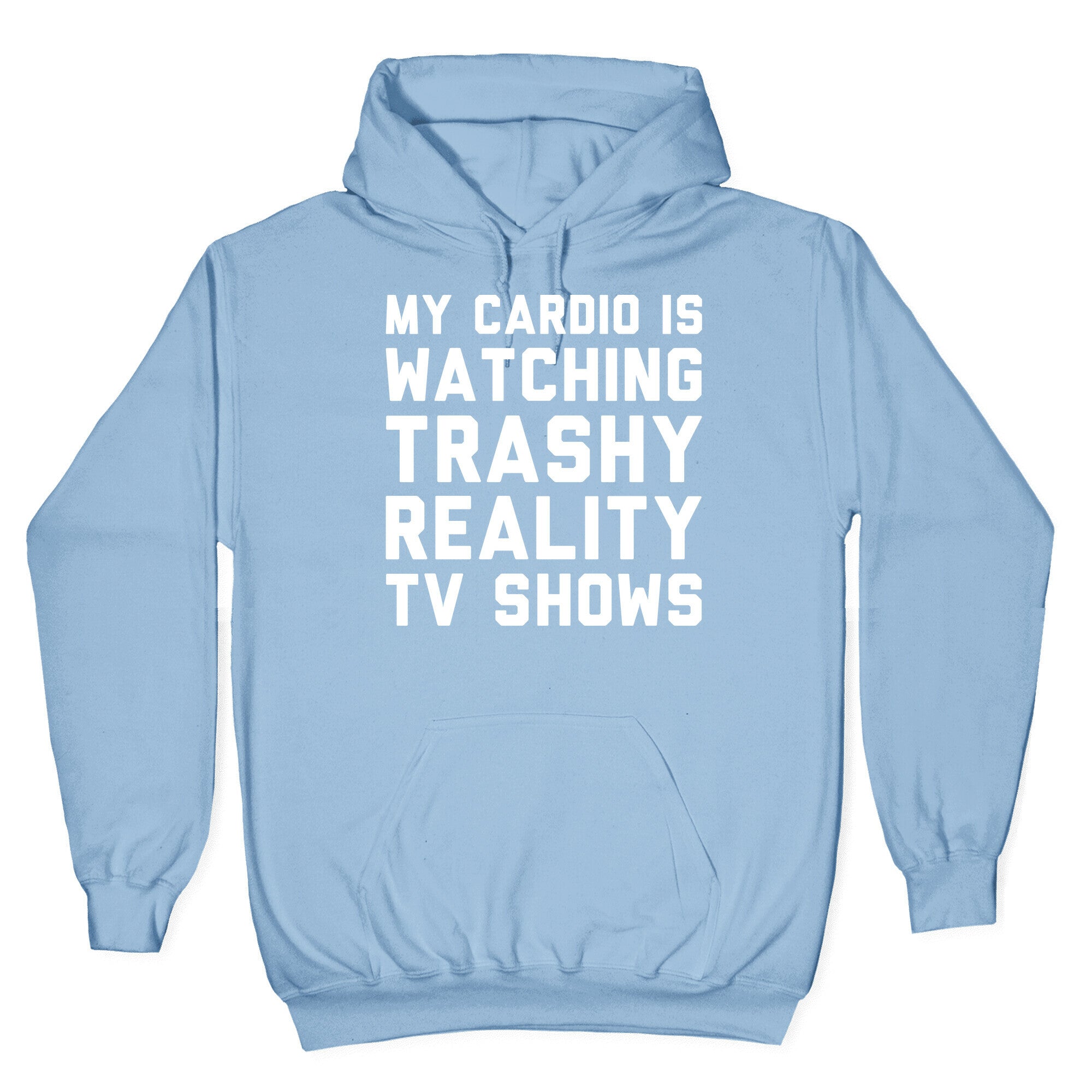 My Cardio Is Watching Trashy Reality TV Shows Parody White Print Hoodie